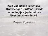 Kaip vadinsime lietuviškai "Knowledge", "WWW", "Grid" technologijas, jų derinius ir išvestinius terminus? 1 puslapis