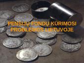Pensijų fondai bei jų kūrimosi problemos Lietuvoje 