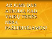 Vaikų teisių apsaugą reglamentuojantys dokumentai. Teisių pažeidimai. Sąlygos vaikų teisėms užtikrinti 16 puslapis
