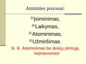 Atmintis – tai sugebėjimas įsiminti, laikyti atgaminti informaciją 3 puslapis
