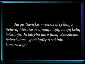 Jurgio Savickio biografija, kūrybos bruožai bei žymiausi kūriniai 11 puslapis