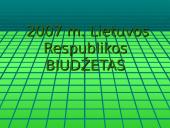 2007 metų Lietuvos Respublikos (LR) biudžetas