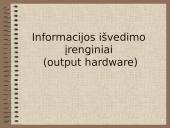 Informacijos išvedimo įrenginiai (output hardware)