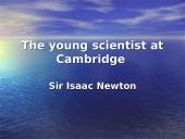 The young scientist at Cambridge. Isaac Newton