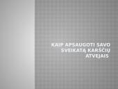 KAIP APSAUGOTI SAVO SVEIKATĄ KARŠČIŲ ATVEJAIS 