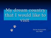 My dream country that I would like to visit 