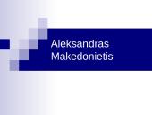 Aleksandras Makedonietis. Pristatymas