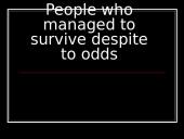 People who managed to survive despite to odds