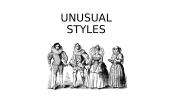 Unusual styles