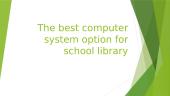 Computer system option for school library
