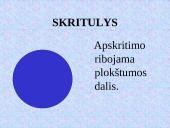 Styga. Skritulys. Skersmuo. Apskritimas. Apskritimo kirstinės ir liestinės savybės 7 puslapis