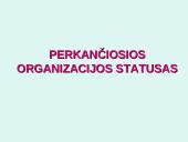 Perkančiosios organizacijos statusas